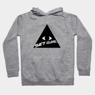 She's Close... Hoodie